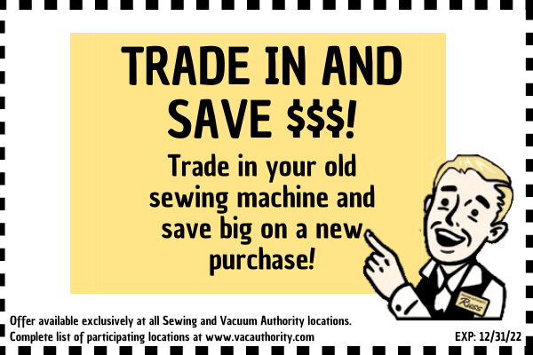 Save Big Bucks When You Trade In Your Old Sewing Machine for a New Model at Your Local Sewing and Vacuum Authority